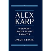 Alex Karp Visionary Leader Behind Palantir, Paperback