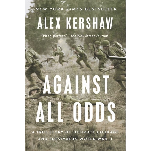 Alex Kershaw: Against All Odds: A True Story of Ultimate Courage and Survival in World War II (Paperback)
