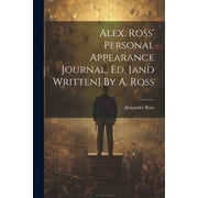 Alex. Ross Personal Appearance Journal, Ed. [and Written] By A. Ross Paperback