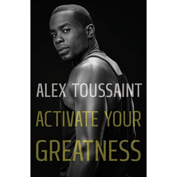Alex Toussaint: Activate Your Greatness (Hardcover)