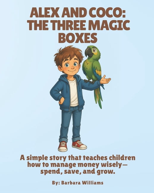 Alex and Coco: The Three Magic Boxes: A simple story that teaches children how to manage money wisely-spend, save, and g, (Paperback)