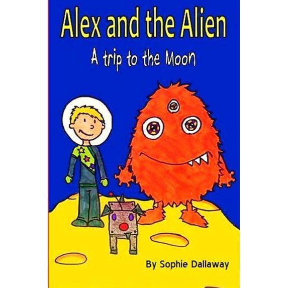 Alex and the Alien Alex and the Alien: A trip to the Moon, Book 2, (Paperback)