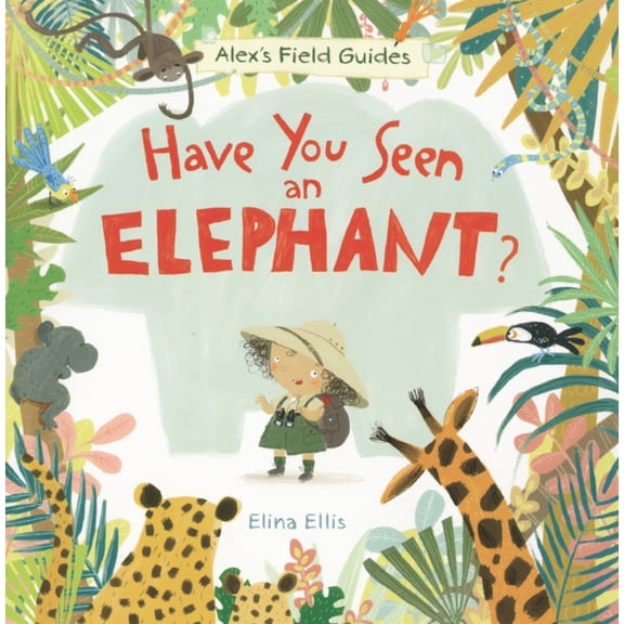 Alex's Field Guides Have You Seen an Elephant?, Book 1, (Hardcover)