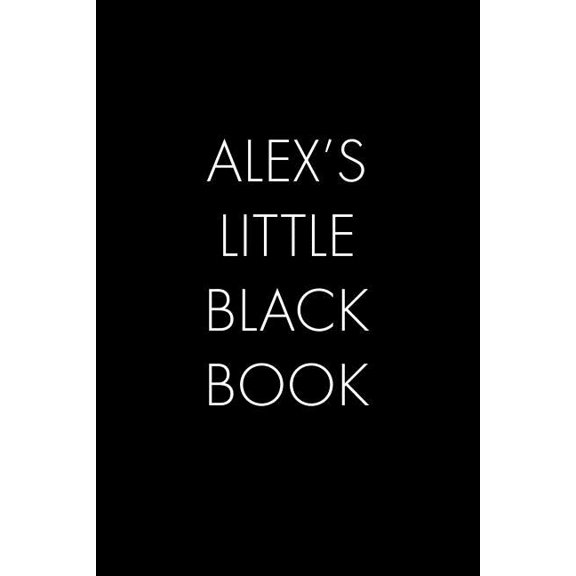 Alex's Little Black Book : The Perfect Dating Companion for a Handsome Man Named Alex. A secret place for names, phone numbers, and addresses. (Paperback)
