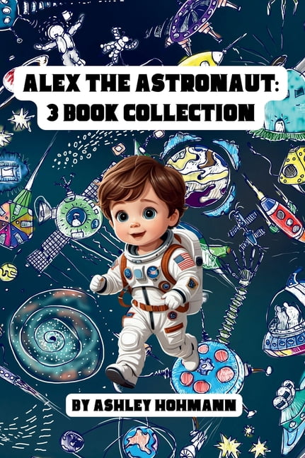 Alex the Astronaut Alex The Astronaut: 3 In 1 Collection, (Hardcover ...