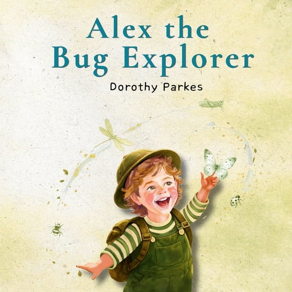 Come Explore with Alex Alex the Bug Explorer: A Playful Rhyming Story About Bugs, Insects, and Outdoor Discovery, (Paperback)