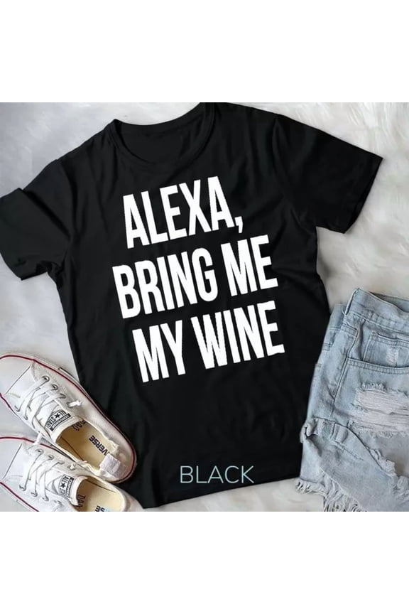 Alexa, Bring Me My Wine T-Shirt Unisex T-Shirt