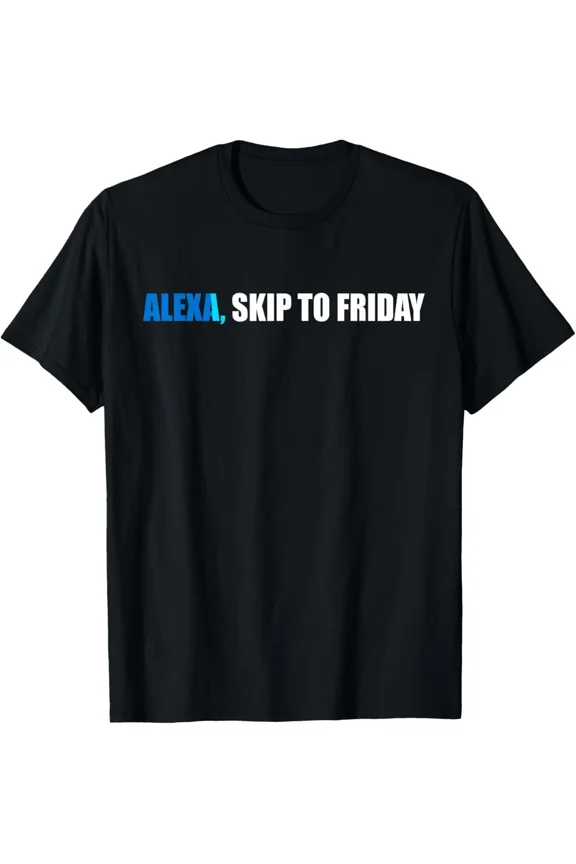 Alexa, Skip to Friday Funny Gift Unisex T-Shirt