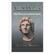 Alexander A New Theory on an Ancient Legend Paperback
