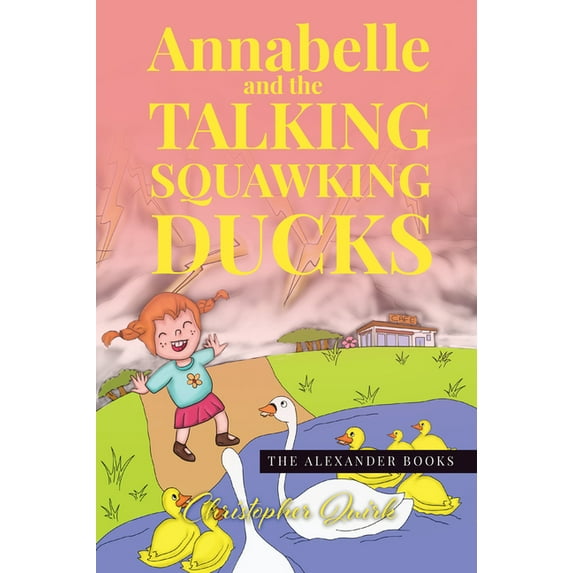 Alexander Annabelle and the Talking Squawking Ducks, (Paperback)