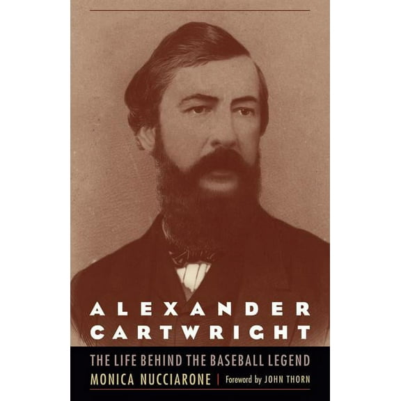 Alexander Cartwright: The Life behind the Baseball Legend, (Paperback)
