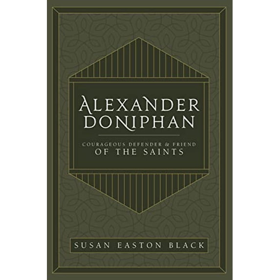 Pre-Owned Alexander Doniphan : Courageous Defender and Friend of the Saints (Hardcover) 9781524421977