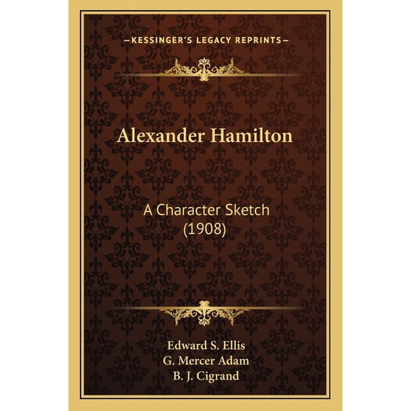 Alexander Hamilton : A Character Sketch (1908) (Paperback)