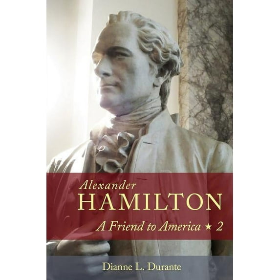 Alexander Hamilton: A Friend to America: Volume 2, (Paperback)