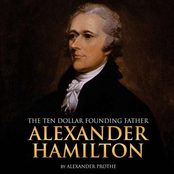 Alexander Hamilton : The Ten-Dollar Founding Father (Paperback)
