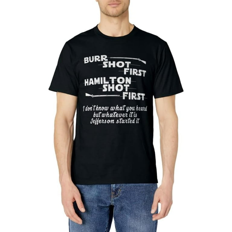 Alexander Hamilton Unique & Funny Burr Shot First T Shirt Alexander Hamilton Unique & Funny Burr Shot First T Shirt