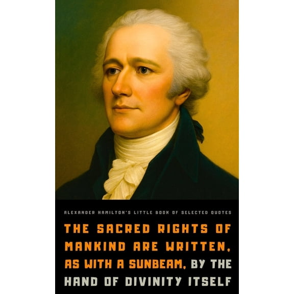 Alexander Hamilton's Little Book of Selected Quotes, (Paperback)