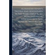 Alexander Henrys Travels And Adventures In The Years 1760-1776, Ed. With Historical Introduction And Notes By Milo Milt, Paperback