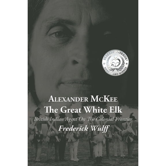 Alexander McKee - The Great White Elk: British Indian Agent On The Colonial Frontier, (Paperback)