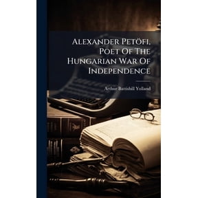 Alexander Petfi, Poet Of The Hungarian War Of Independence, (Hardcover)