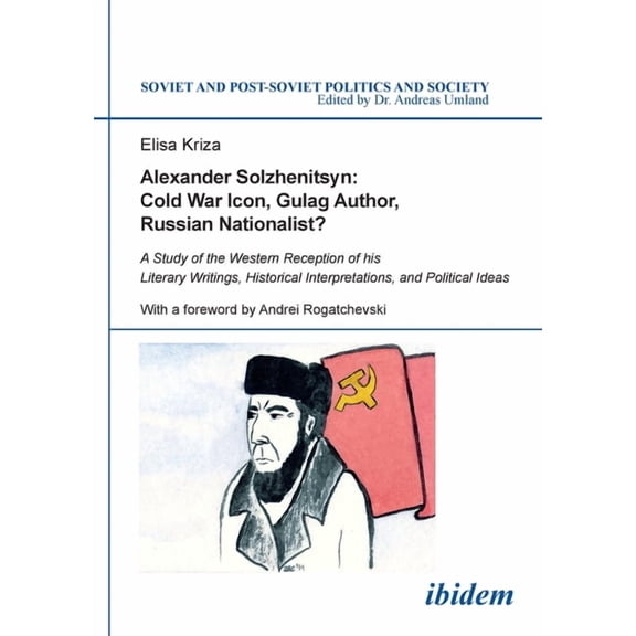Soviet and Post-Soviet Politics and Soci Alexander Solzhenitsyn: Cold War Icon, Gulag Author, Russian Nationalist?, Book 131, (Paperback)