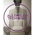 thumbnail image 1 of The Alexander Technique Manual: Take Control of Your Posture and Your Life, (Paperback), 1 of 1
