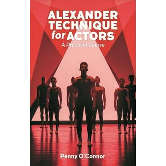 Alexander Technique for Actors: A Practical Course (Paperback)