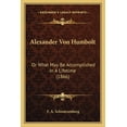 thumbnail image 1 of Alexander Von Humbolt : Or What May Be Accomplished In A Lifetime (1866) (Paperback), 1 of 1
