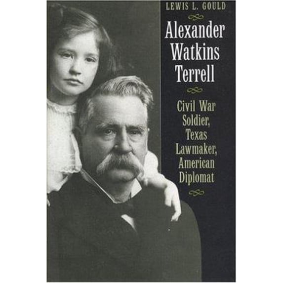 Pre-Owned Alexander Watkins Terrell: Civil War Soldier, Texas Lawmaker, American Diplomat (Focus on American History Series, Don Carleton series editor) (Hardcover) 0292702973 9780292702974