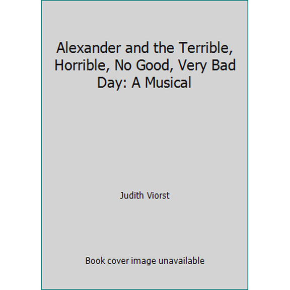 Pre-Owned Alexander and the Terrible, Horrible, No Good, Very Bad Day: A Musical (Paperback) 0871299798 9780871299796