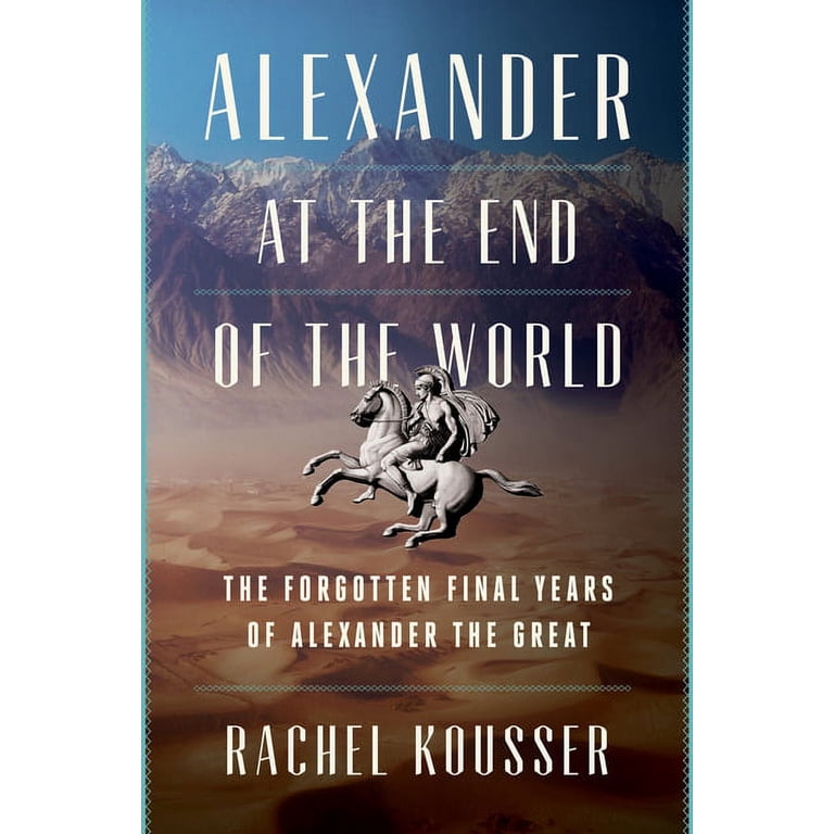 Alexander at the End of the World: The Forgotten Final Years of