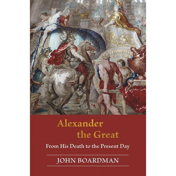 Alexander the Great: From His Death to the Present Day, (Hardcover)