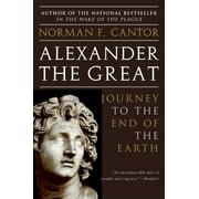 NORMAN F CANTOR Alexander the Great: Journey to the End of the Earth, (Paperback)