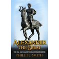 thumbnail image 1 of Alexander the Great : The Rise and Fall of the Macedonian Empire, 1 of 1