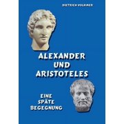 Alexander und Aristoteles Eine sp te Begegnung, Paperback