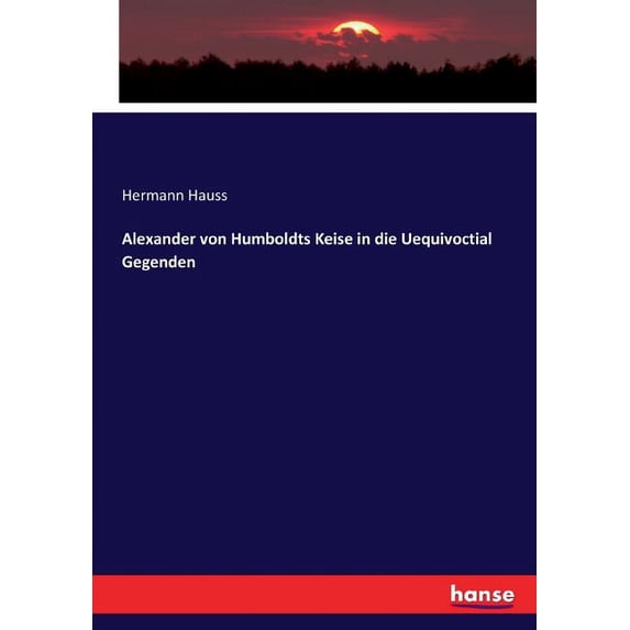 Alexander von Humboldts Keise in die Uequivoctial Gegenden, (Paperback)