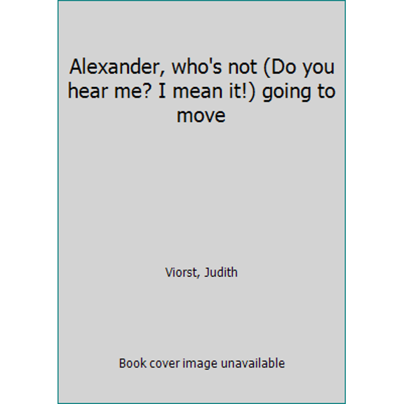 Pre-Owned Alexander, who's not (Do you hear me? I mean it!) going to move (Paperback) 0590899821 9780590899826