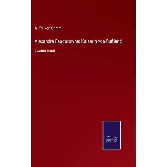 Alexandra Feodorowna : Kaiserin von Ruland: Zweiter Band (Hardcover)