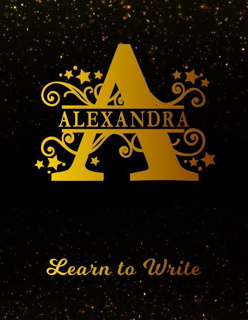 Alexandra Learn to Write: Personalized Letter a First Name Handwriting Primary Composition Practice Paper Gold Glitter Effect Notebook Cover Dashed Midline Workbook for Kindergarten 1st 2nd 3rd Grade