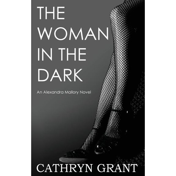Alexandra Mallory The Woman In the Dark: (A Psychological Suspense Novel) (Alexandra Mallory Book 7), Book 7, (Paperback)