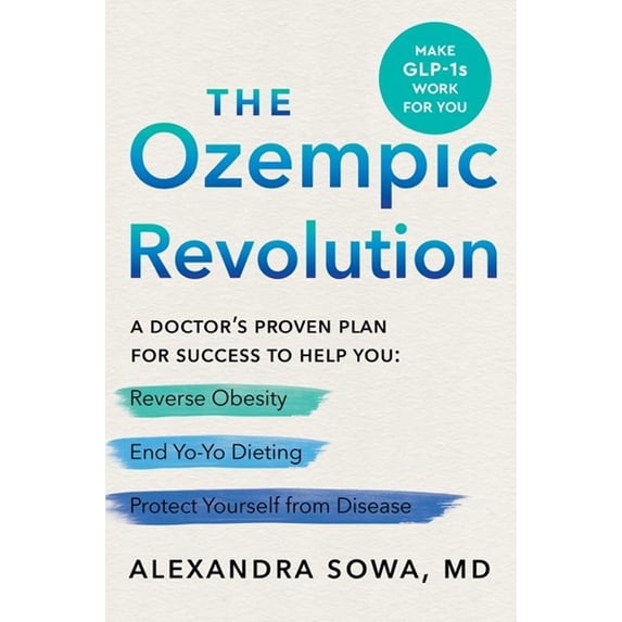 The Ozempic Revolution: A Doctor's Proven Plan for Success to Help You Reverse Obesity, End Yo-Yo Dieting, and Protect Yourself from Disease (Hardcover)