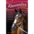 thumbnail image 1 of Alexandra the Great : The Story of the Record-Breaking Filly Who Ruled the Racetrack (Hardcover), 1 of 1