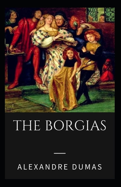 Alexandre Dumas : The Borgais-Original Edition(Annotated) (Paperback)