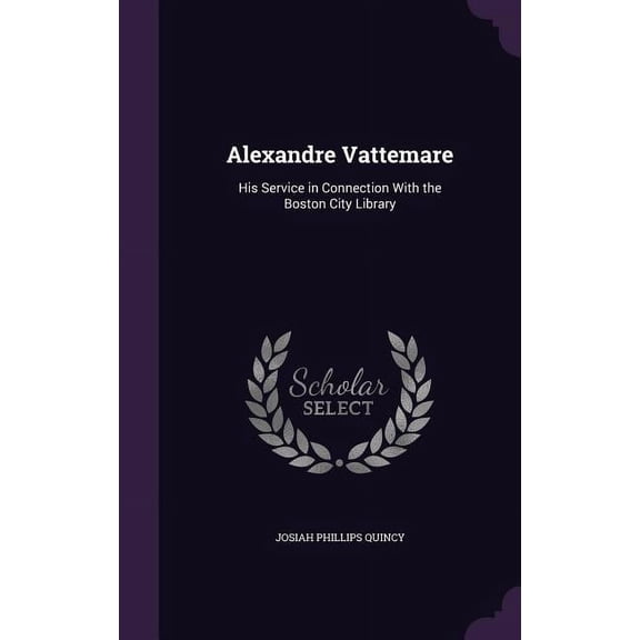 Alexandre Vattemare : His Service in Connection With the Boston City Library (Hardcover)