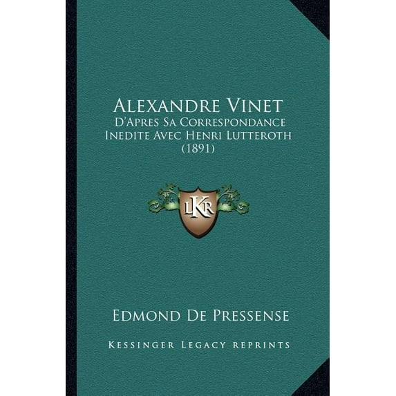 Alexandre Vinet : D'Apres Sa Correspondance Inedite Avec Henri Lutteroth (1891) (Paperback)