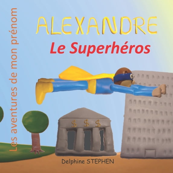 Alexandre le Superhéros: Les aventures de mon prénom, (Paperback)