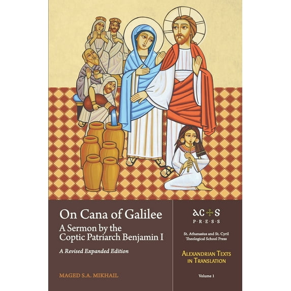Alexandrian Texts in Translation: On Cana of Galilee: A Sermon by the Coptic Patriarch Benjamin I: A Revised Expanded Edition (Series #1) (Paperback)