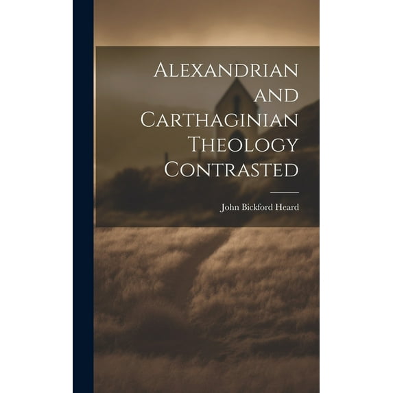 Alexandrian and Carthaginian Theology Contrasted (Hardcover)