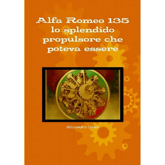 Alfa Romeo 135 lo splendido propulsore che poteva essere (Paperback)