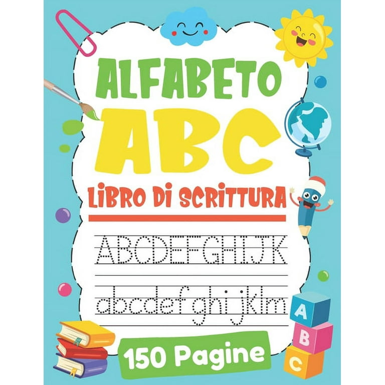 Alfabeto ABC Libro Di Scrittura: Preparazione alla Prima Elementare -  Impariamo a Tracciare Lettere Maiuscola e Maiuscola per Bambini Età 3-6 -  Impariamo a Tracciare Linee - +150 Pagine (Paperback) 